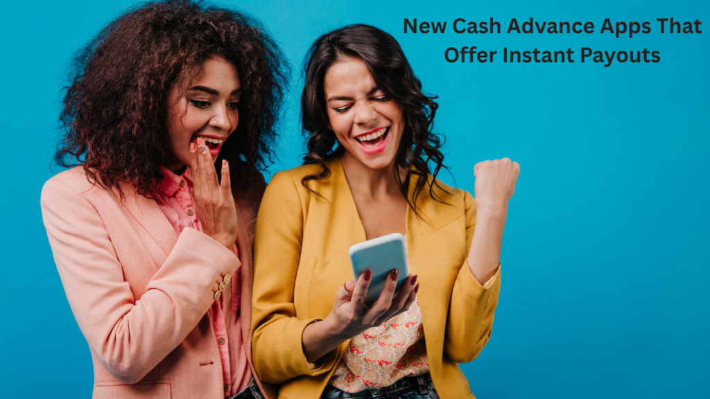 New Cash Advance Apps That Offer Instant Payouts