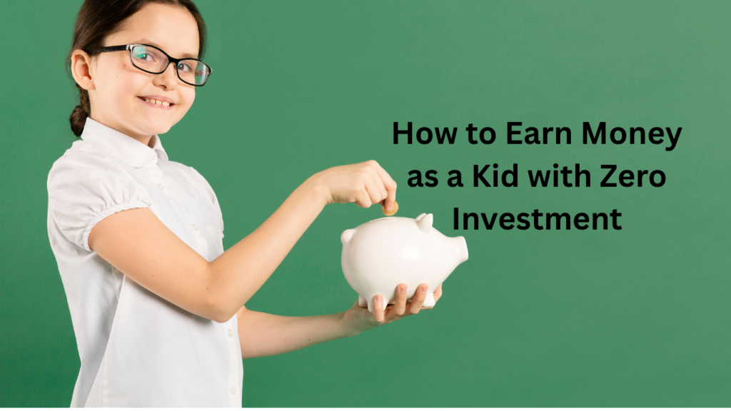 how-to-earn-money-as-a-kid-with-zero-investment